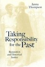 Taking Responsibility for the Past Reparation and Historical Injustice
