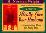 How to Really Love Your Husband LoveInAction Ideas for Everyday