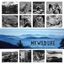 My Wild Life A Memoir of Adventures within America's National Parks