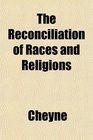 The Reconciliation of Races and Religions