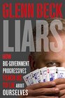 Liars How BigGovernment Progressives Teach Us to Lie About Ourselves