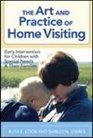 The Art and Practice of Home Visiting Early Intervention for Children with Special Needs and Their Families