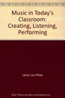 Music in Today's Classroom Creating Listening Performing