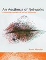 An Aesthesia of Networks Conjunctive Experience in Art and Technology