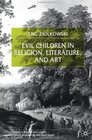 Evil Children in Religion, Literature, and Art (Cross-Currents in Religion and Culture)