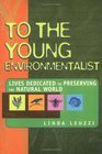 To the Young Environmentalist Lives Dedicated to Preserving the Natural World