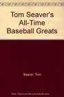 Tom Seaver's AllTime Baseball Greats
