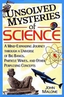 Unsolved Mysteries of Science: A Mind-Expanding Journey through a Universe of Big Bangs, Particle Waves, and Other Perplexing Concepts