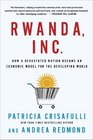 Rwanda Inc How a Devastated Nation Became an Economic Model for the Developing World