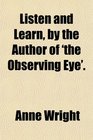 Listen and Learn by the Author of 'the Observing Eye'