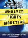 Whoever Fights Monsters My Twenty Years Tracking Serial Killers for the FBI