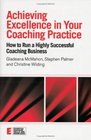 Achieving Excellence in your Coaching Practice How to Run a Highly Successful Coaching Buisness
