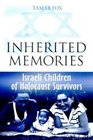 Inherited Memories Israeli Children of Holocaust Survivors