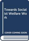 Towards Socialist Welfare Work