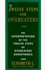 Twelve Steps For Overeaters Anonymous  An Interpretation Of The Twelve Steps Of Overeaters Anonymous