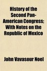 History of the Second PanAmerican Congress With Notes on the Republic of Mexico