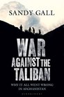 War Against the Taliban Why it All Went Wrong in Afghanistan