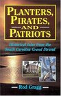 Planters Pirates and Patriots Historical Tales from the South Carolina Grand Strand