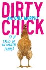 Dirty Chick True Tales of an Unlikely Farmer