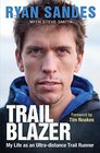 Trail Blazer My Life as an UltraDistance Trail Runner