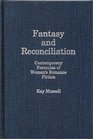 Fantasy and Reconciliation Contemporary Formulas of Women's Romance Fiction