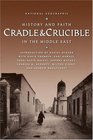 Cradle and Crucible  History and Faith in the Middle East