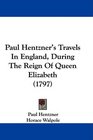 Paul Hentzner's Travels In England During The Reign Of Queen Elizabeth