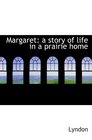 Margaret a story of life in a prairie home