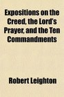 Expositions on the Creed the Lord's Prayer and the Ten Commandments