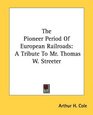 The Pioneer Period Of European Railroads A Tribute To Mr Thomas W Streeter