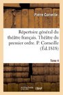 Repertoire General Du Theatre Francais Theatre Du Premier Ordre P Corneille Tome 4