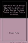 Look What We'Ve Brought You from the Caribbean Crafts Games Recipes Stories and Other Cultural Activities