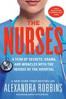The Nurses A Year of Secrets Drama and Miracles with the Heroes of the Hospital