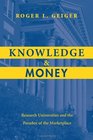 Knowledge and Money Research Universities and the Paradox of the Marketplace