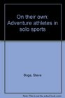 On their own Adventure athletes in solo sports