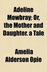 Adeline Mowbray Or the Mother and Daughter a Tale