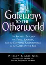 Gateways to the Otherworld The Secrets Beyond the Final Journey from the Egyptian Underworld to the Gates in the Sky