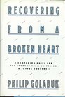 Recovering from a broken heart A companion guide for the journey from suffering to joyful awareness