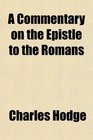 A Commentary on the Epistle to the Romans; Designed for Students of the English Bible