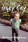 The Ugly Cry A Memoir