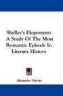 Shelley's Elopement A Study Of The Most Romantic Episode In Literary History