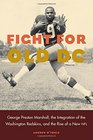 Fight for Old DC George Preston Marshall the Integration of the Washington Redskins and the Rise of a New NFL
