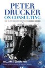 Peter Drucker on Consulting How to Apply Drucker's Principles for Business Success