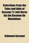 Selections From the Tales and Idyls of Gessner Tr Into Verse