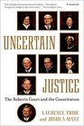Uncertain Justice The Roberts Court and the Constitution