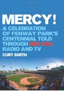 Mercy A Celebration of Fenway Park's Centennial Told Through Red Sox Radio and TV