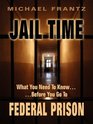 JAIL TIME What you need to knowBefore you go to federal prison