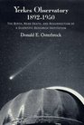 Yerkes Observatory 18921950  The Birth Near Death and Resurrection of a Scientific Research Institution
