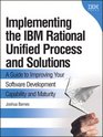 Implementing the IBM  Rational Unified Process  and Solutions A Guide to Improving Your Software Development Capability and Maturity