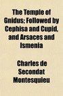 The Temple of Gnidus Followed by Cephisa and Cupid and Arsaces and Ismenia